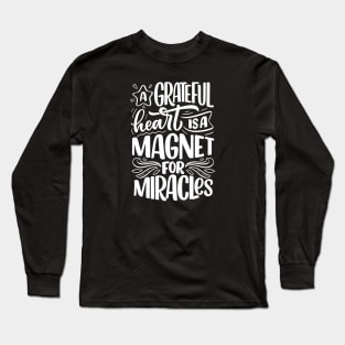 Christian quote A grateful heart is a magnet for miracles Long Sleeve T-Shirt